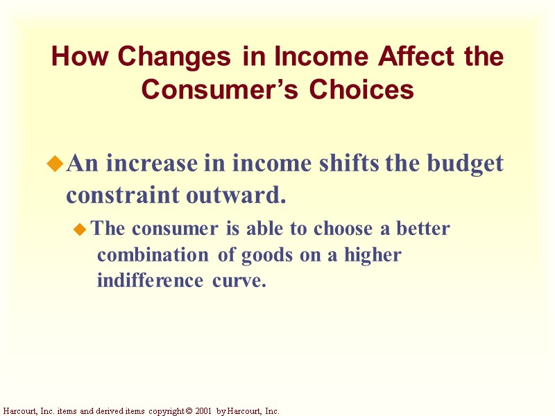 How Changes in Income Affect the Consumer’s Choices An increase in income shifts the How Changes in Income Affect the Consumer’s Choices An increase in income shifts the